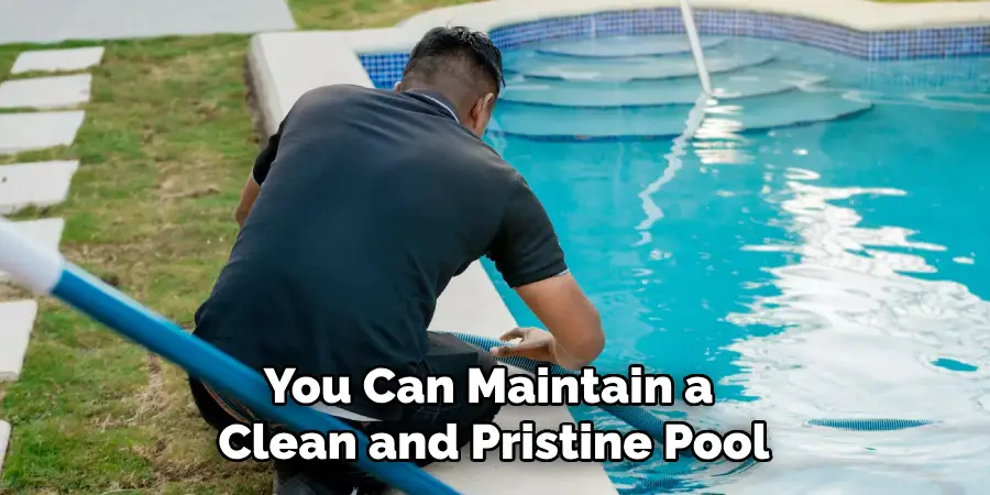 You Can Maintain a Clean and Pristine Pool