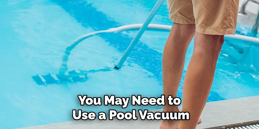 You May Need to Use a Pool Vacuum