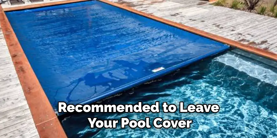 Recommended to Leave Your Pool Cover