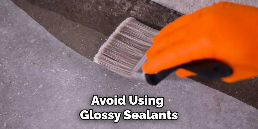 Avoid Using Glossy Sealants