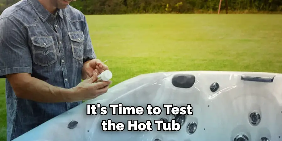 It's Time to Test the Hot Tub