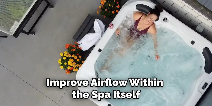 Improve Airflow Within the Spa Itself