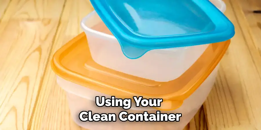 Using Your Clean Container