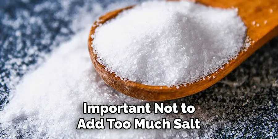 Important Not to Add Too Much Salt 