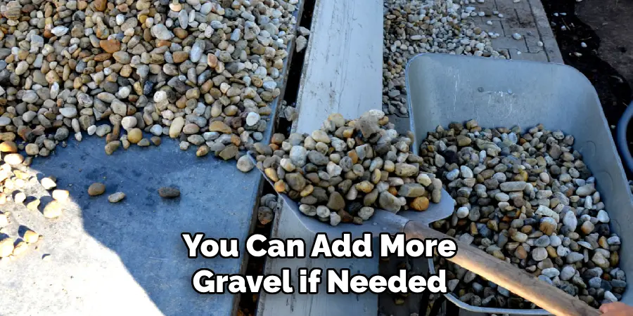  You Can Add More Gravel if Needed