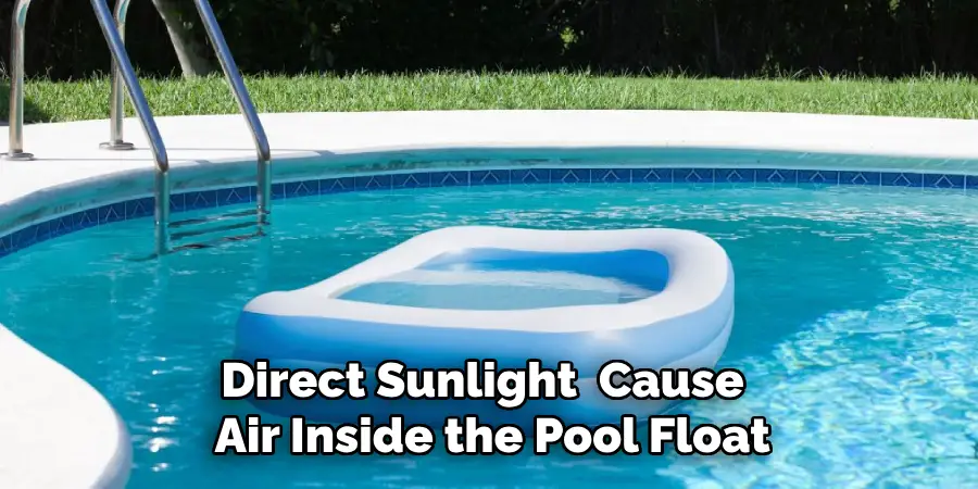 Direct Sunlight  Cause 
 Air Inside the Pool Float