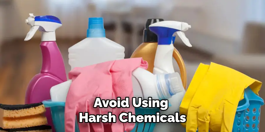 Avoid Using Harsh Chemicals