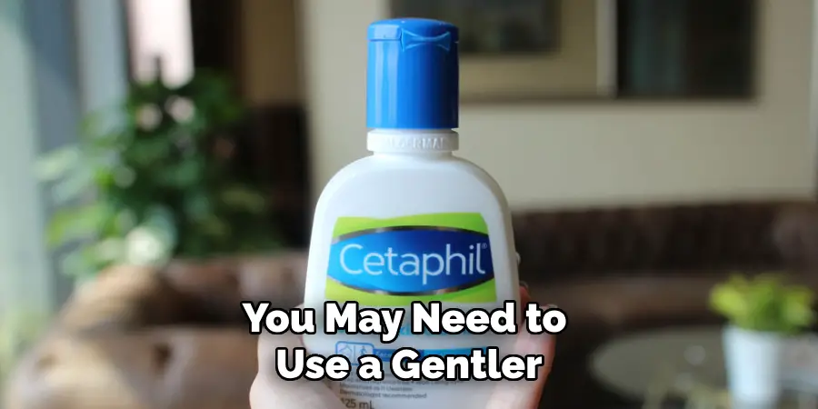 You May Need to Use a Gentler