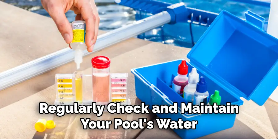  Regularly Check and Maintain Your Pool's Water