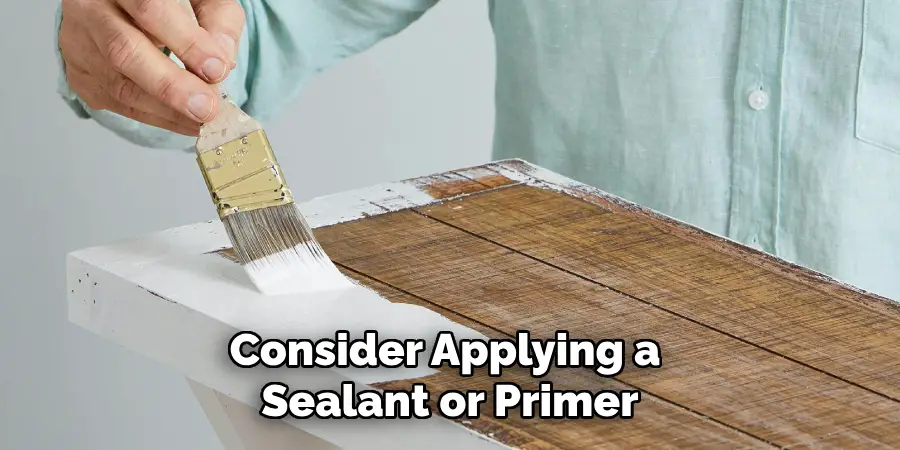 Consider Applying a Sealant or Primer