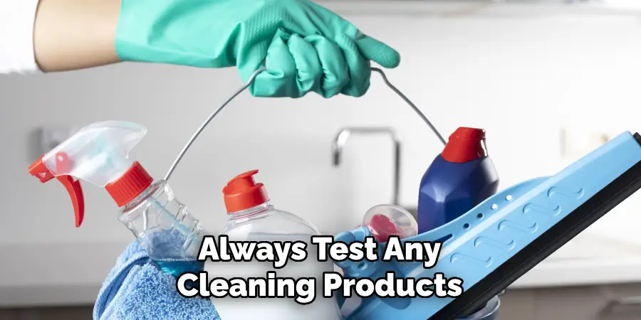  Always Test Any Cleaning Products