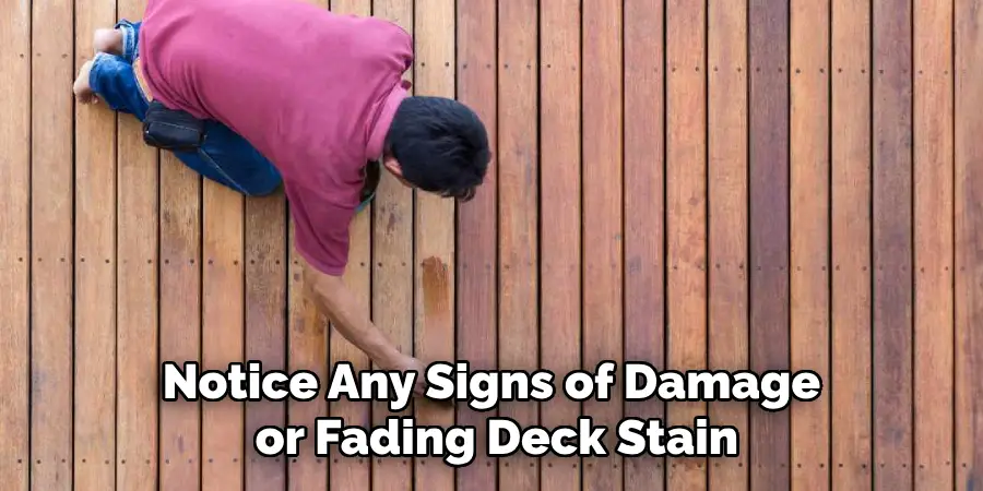 Notice Any Signs of Damage or Fading Deck Stain