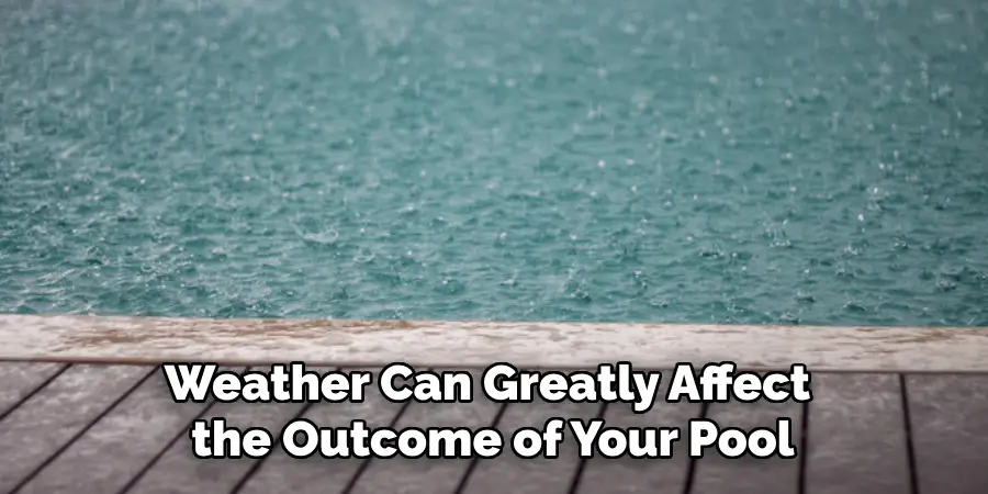 Weather Can Greatly Affect the Outcome of Your Pool