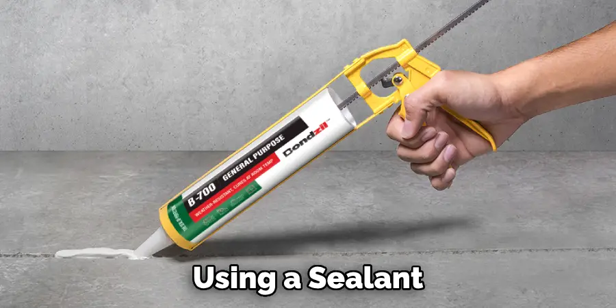 Using a Sealant