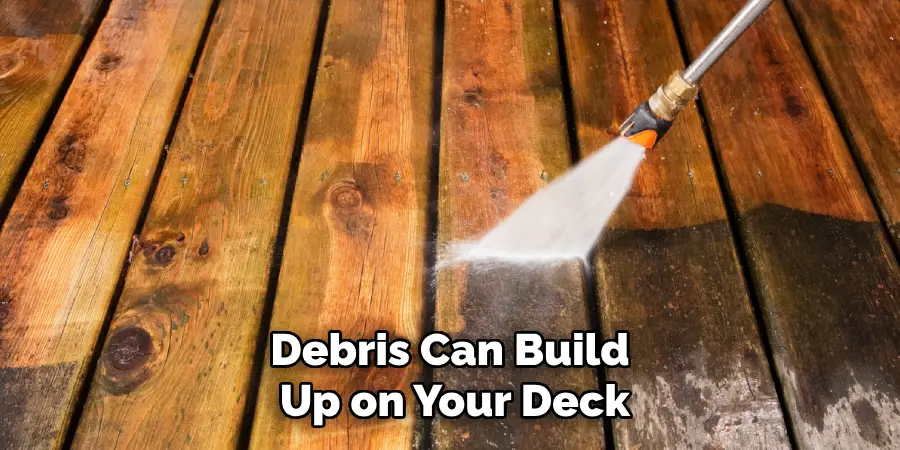 Debris Can Build Up on Your Deck