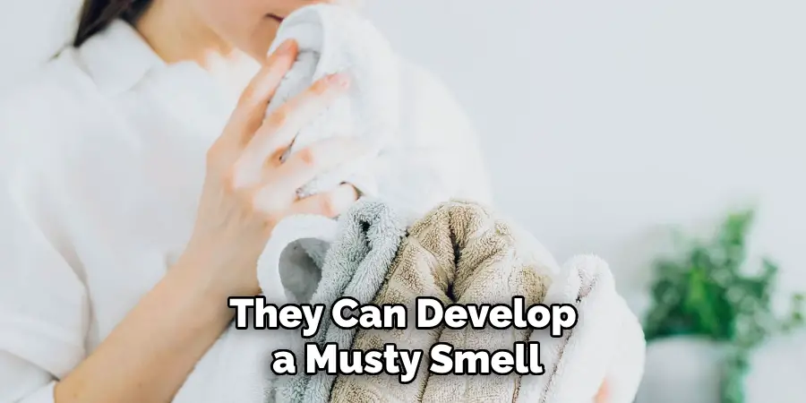 They Can Develop a Musty Smell