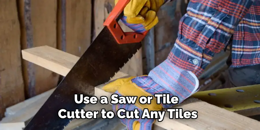 Use a Saw or Tile Cutter to Cut Any Tiles