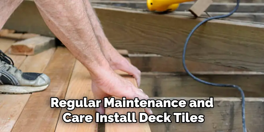 Regular Maintenance and Care Install Deck Tiles