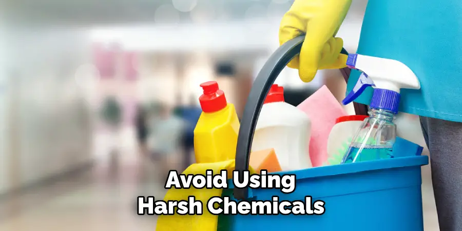  Avoid Using Harsh Chemicals