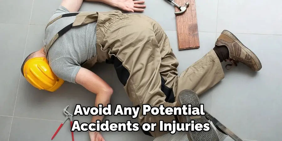 Avoid Any Potential Accidents or Injuries