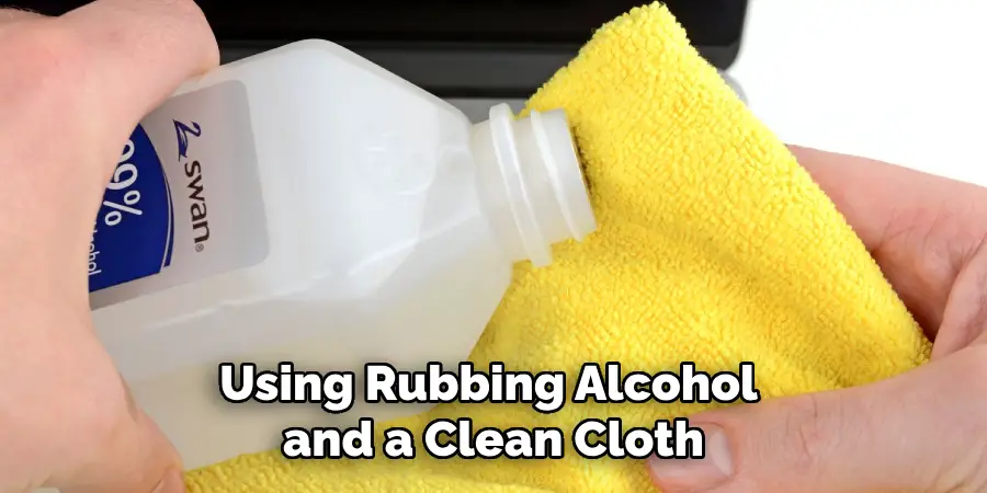 Using Rubbing Alcohol and a Clean Cloth