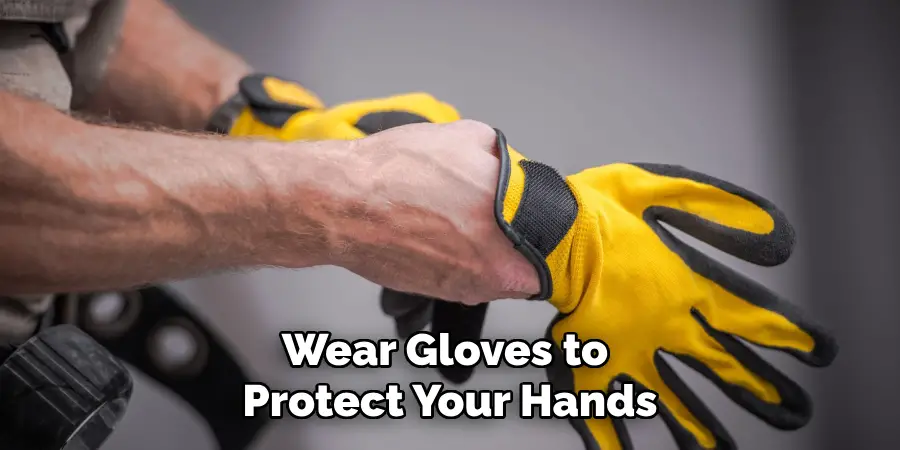 Wear Gloves to Protect Your Hands