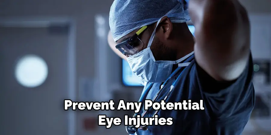 Prevent Any Potential Eye Injuries