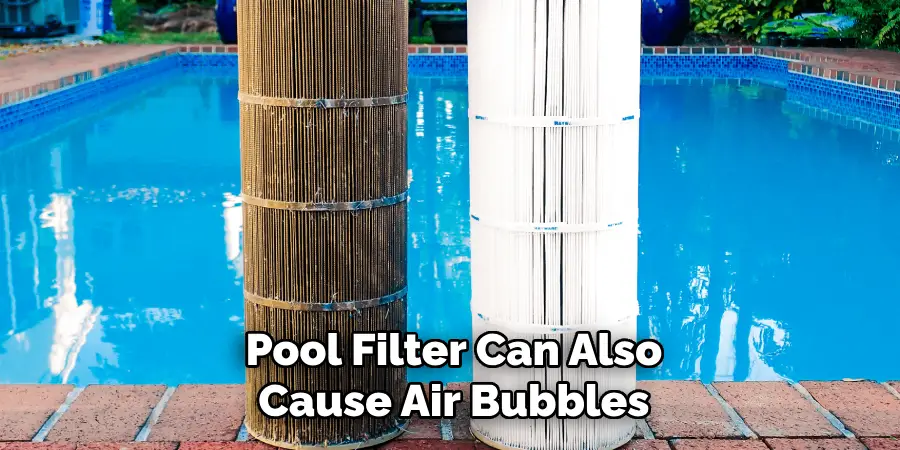  Pool Filter Can Also Cause Air Bubbles