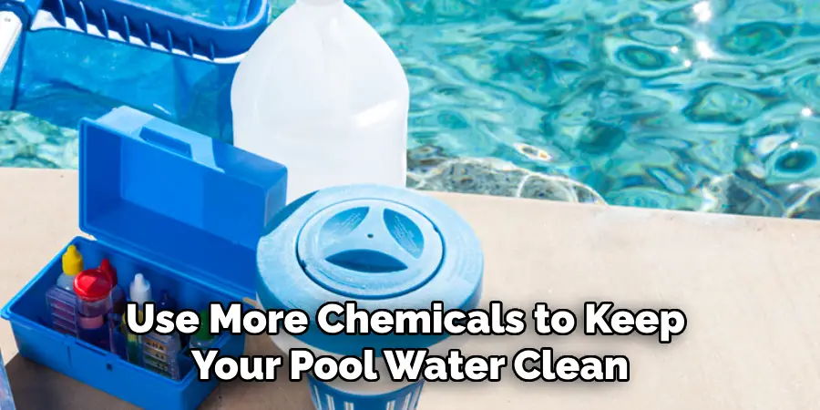 Use More Chemicals to Keep Your Pool Water Clean