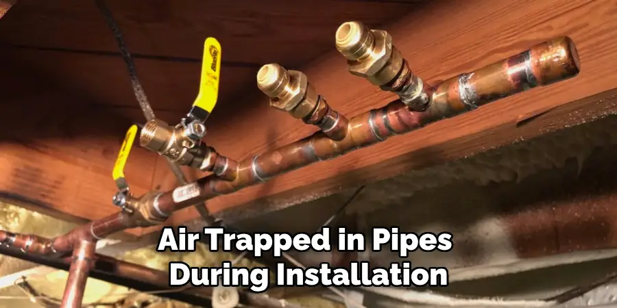 Air Trapped in Pipes During Installation