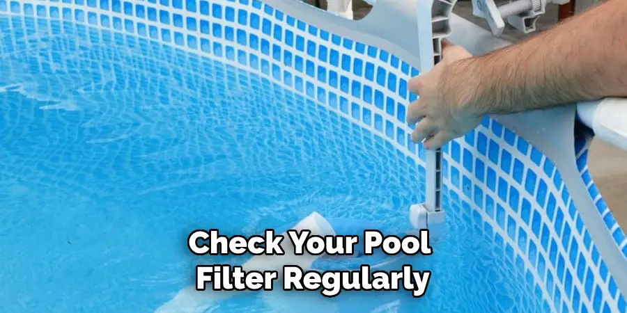 Check Your Pool Filter Regularly