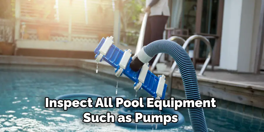 Inspect All Pool Equipment Such as Pumps 