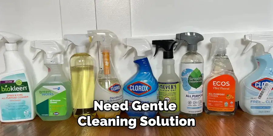 Need Gentle Cleaning Solution