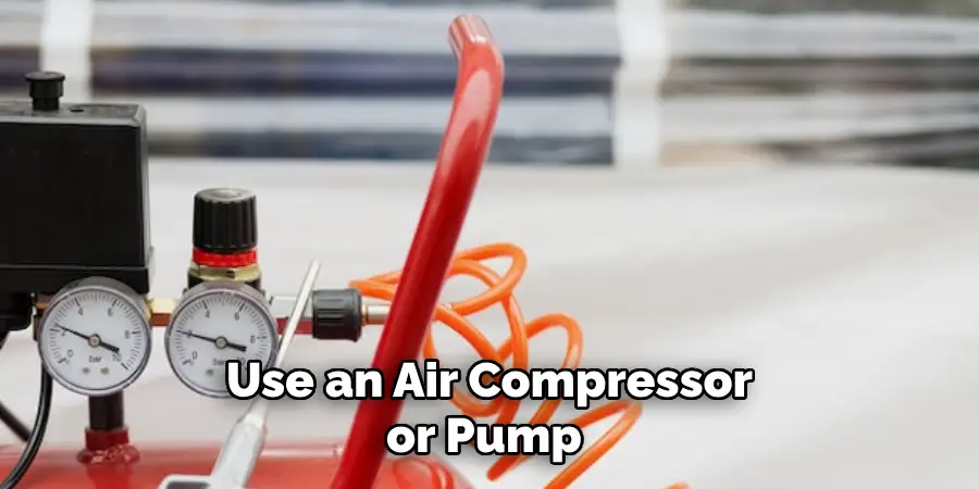 Use an Air Compressor or Pump 