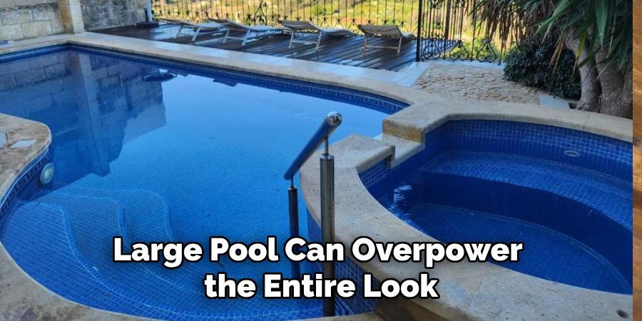 Large Pool Can Overpower the Entire Look