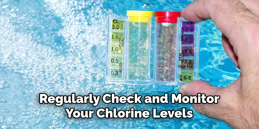  Regularly Check and Monitor Your Chlorine Levels