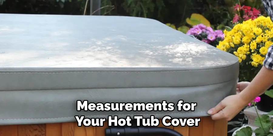 Measurements for Your Hot Tub Cover