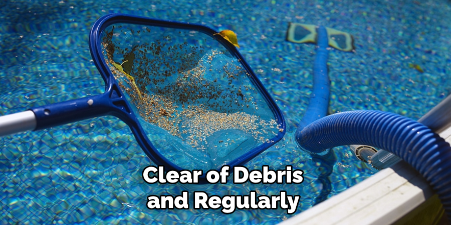 Clear of Debris and Regularly 