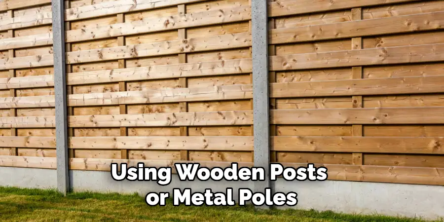 Using Wooden Posts or Metal Poles