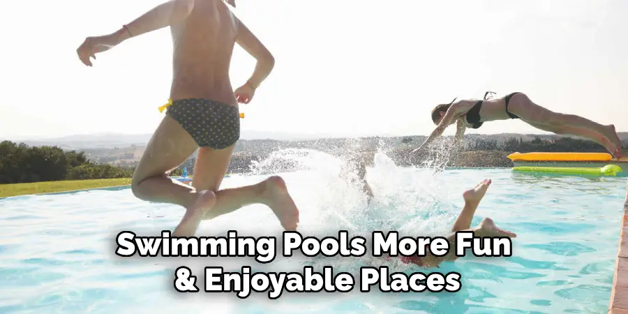 Swimming Pools More Fun & Enjoyable Places