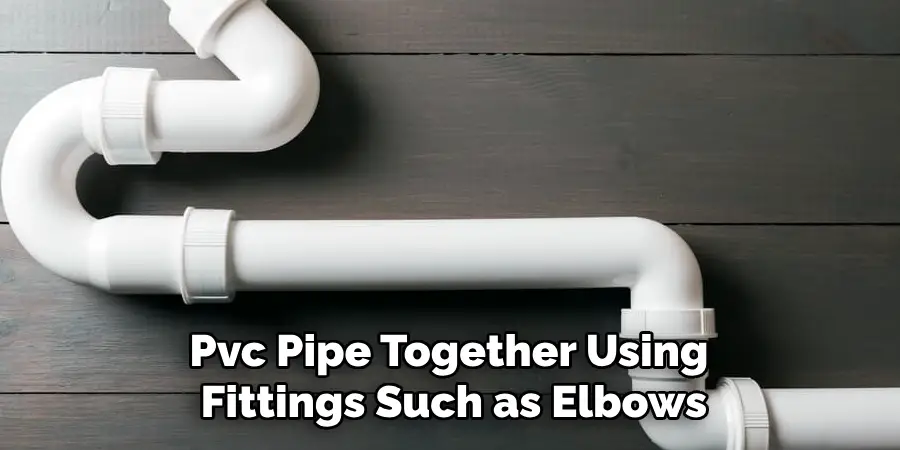 Pvc Pipe Together Using Fittings Such as Elbows