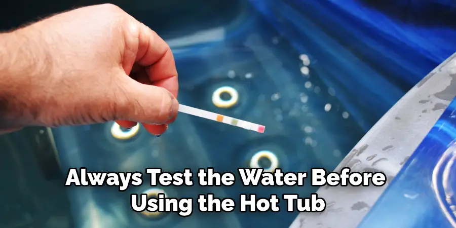 Always Test the Water Before Using the Hot Tub