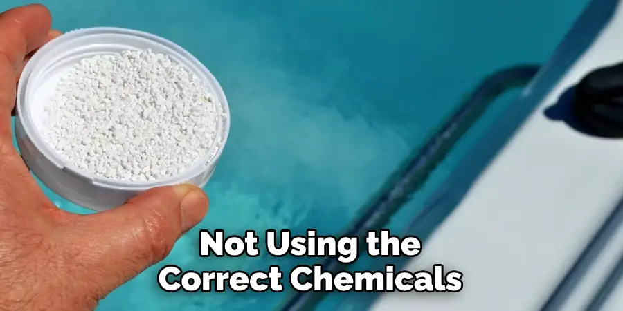 Not Using the Correct Chemicals