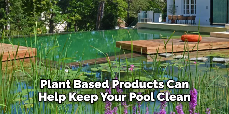 Plant Based Products Can Help Keep Your Pool Clean