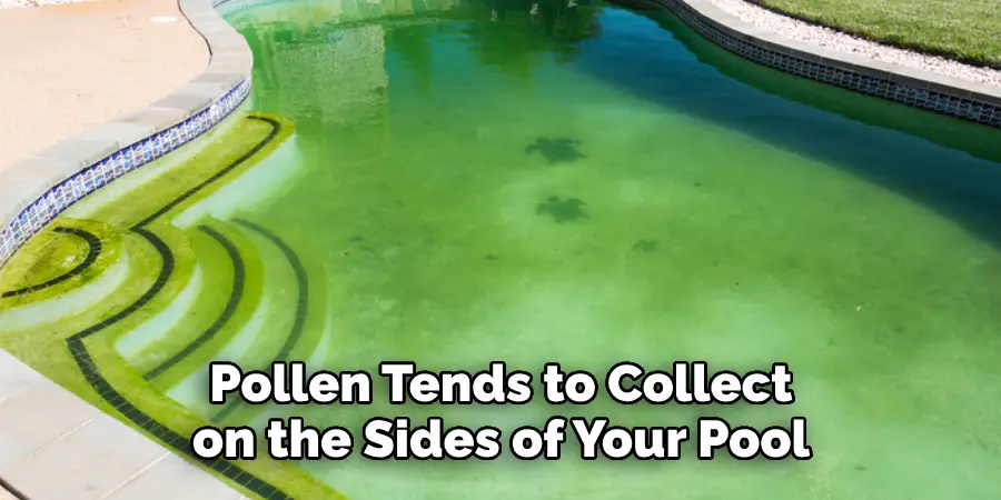 Pollen Tends to Collect on the Sides of Your Pool