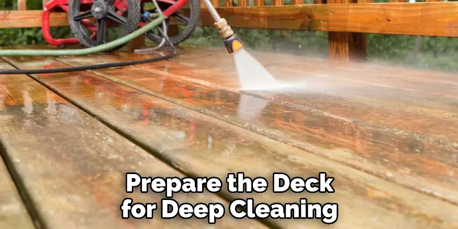 Prepare the Deck for Deep Cleaning