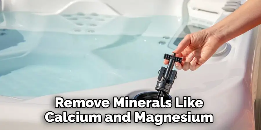 Remove Minerals Like Calcium and Magnesium