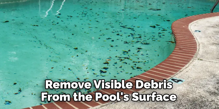 Remove Visible Debris From the Pool's Surface