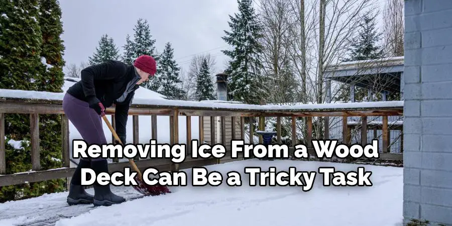 Removing Ice From a Wood Deck Can Be a Tricky Task