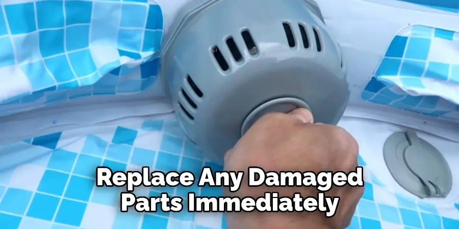 Replace Any Damaged Parts Immediately